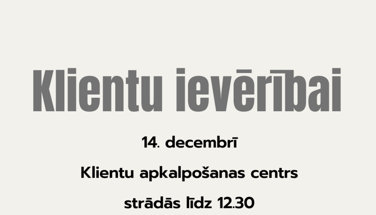 Attēlā ir teksts, kas vēsta, ka 14. decembrī Klientu apkalpošanas centrs Nacionālajā kultūras mantojuma pārvaldē strādās līdz 12.30 un iestāde atvainojas par sagādātajām neērtībām.